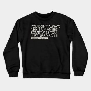 You don't always need a plan bro Crewneck Sweatshirt